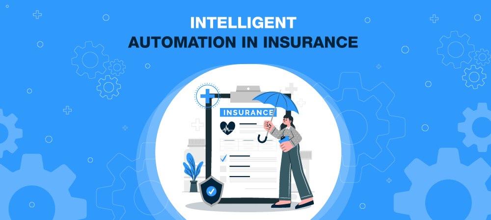 Intelligent Automation in Insurance Industry - Use Cases + Key Benefits