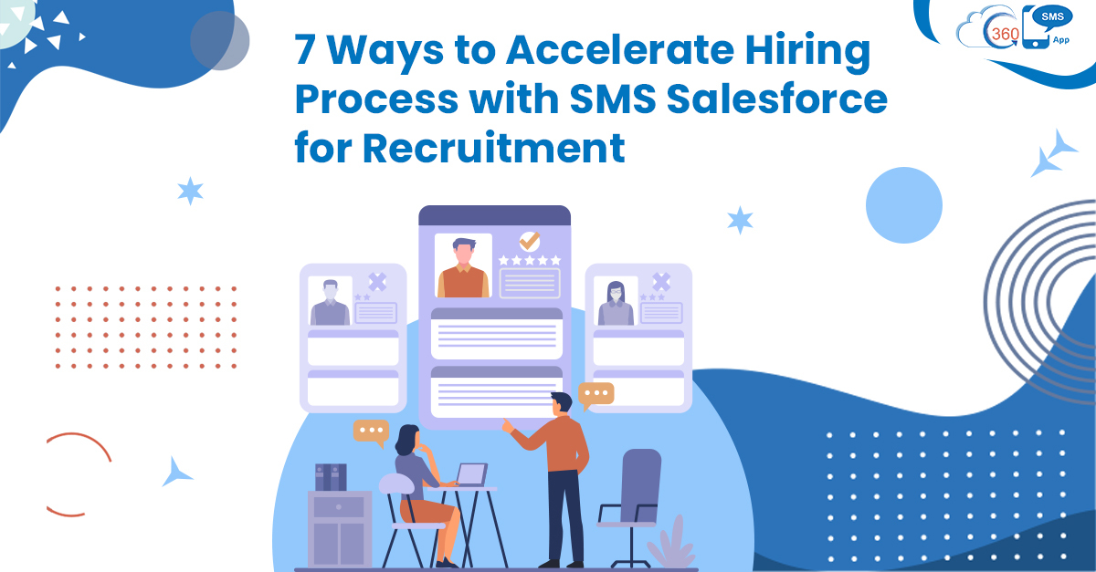 7 Ways to Accelerate Hiring Process with SMS Salesforce for Recruitment