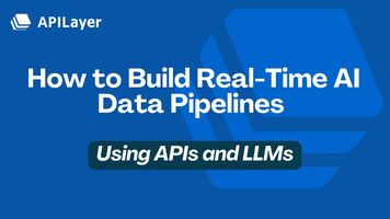 Build AI-Powered Data Pipelines with APILayer APIs & LLMs