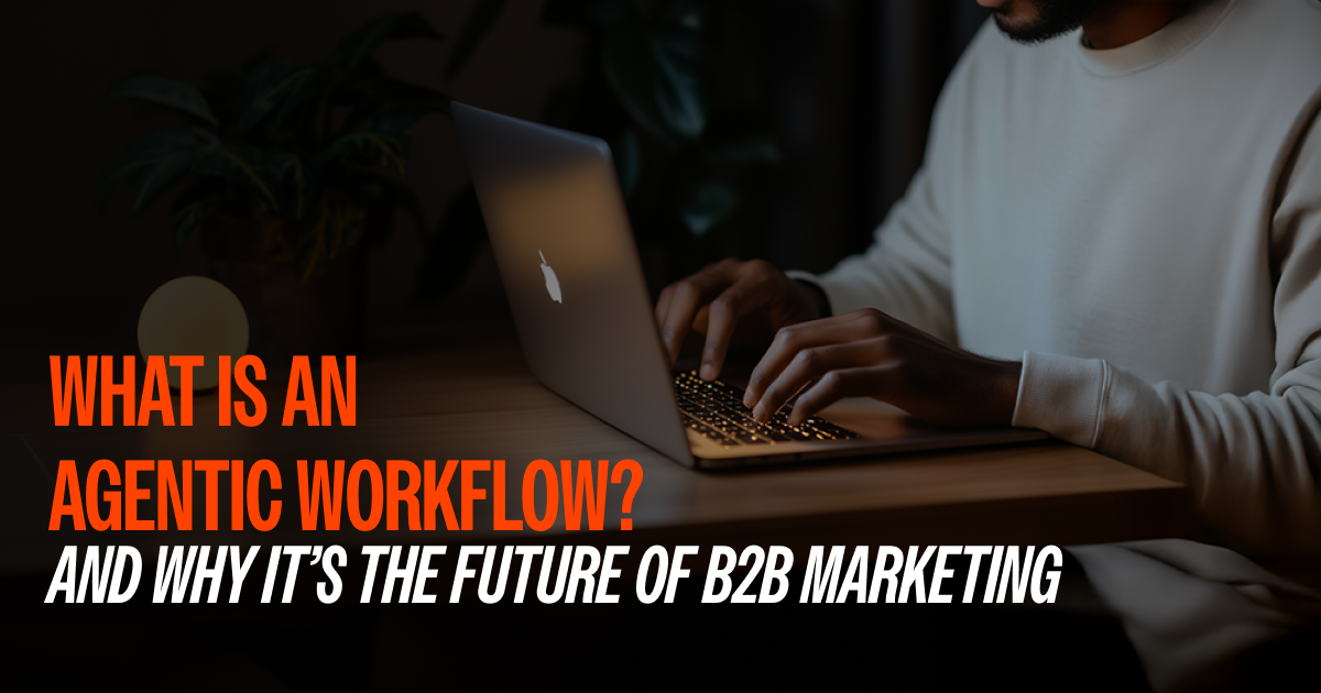 Agentic Workflows: The Future of B2B Marketing with AI