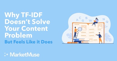 Why TF-IDF Doesn't Solve Your Content and SEO Problem but Feels Like it Does