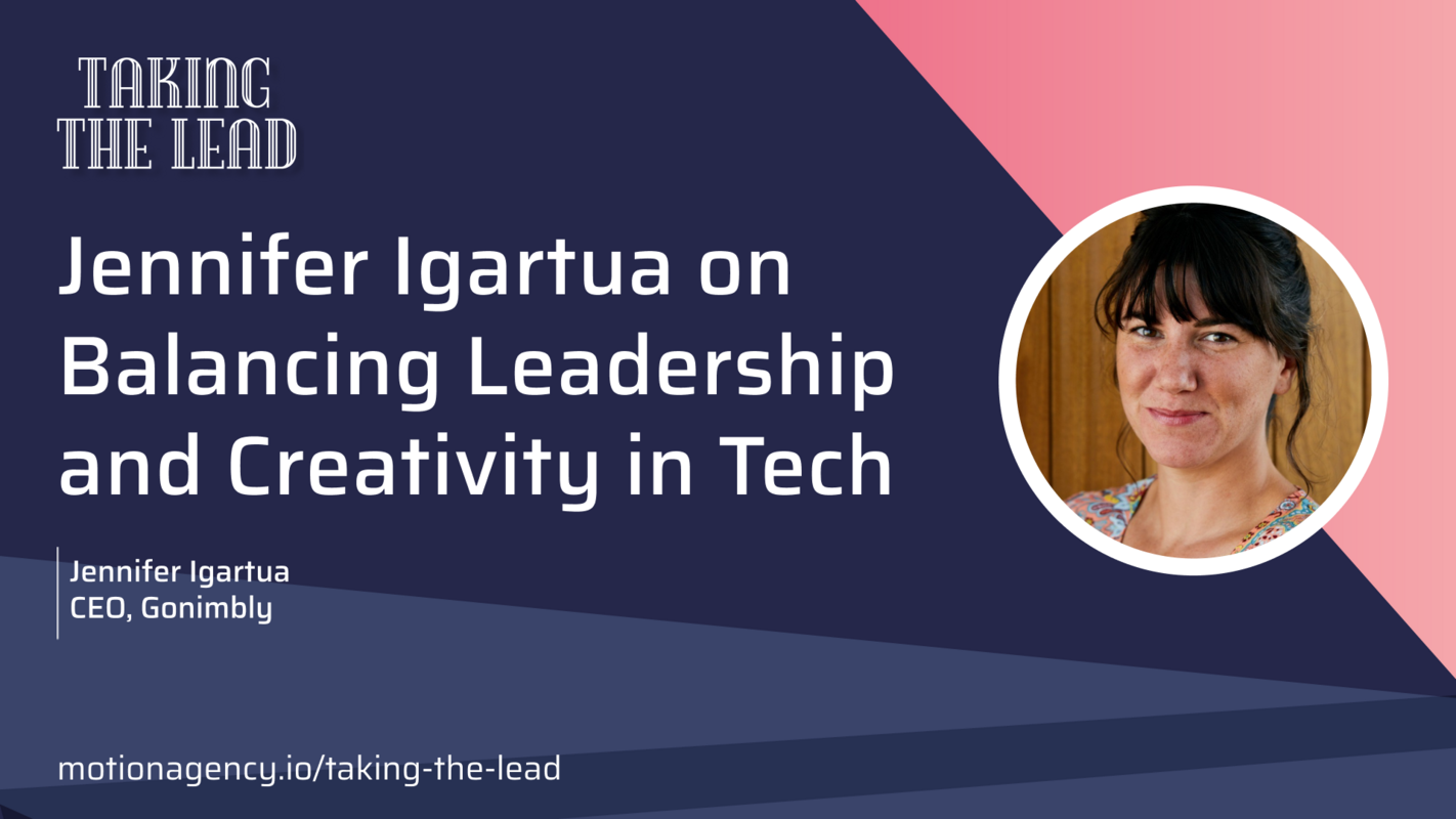 Jennifer Igartua on Balancing Leadership and Creativity in Tech