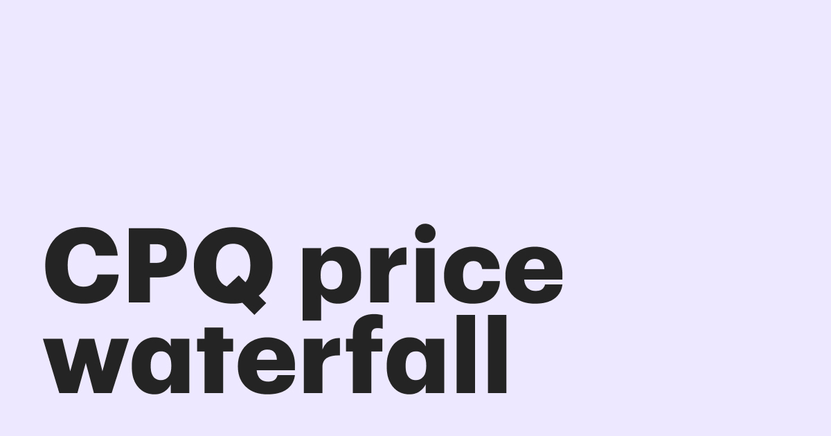 CPQ Price waterfall: how it works and why you need it in your pricing strategy