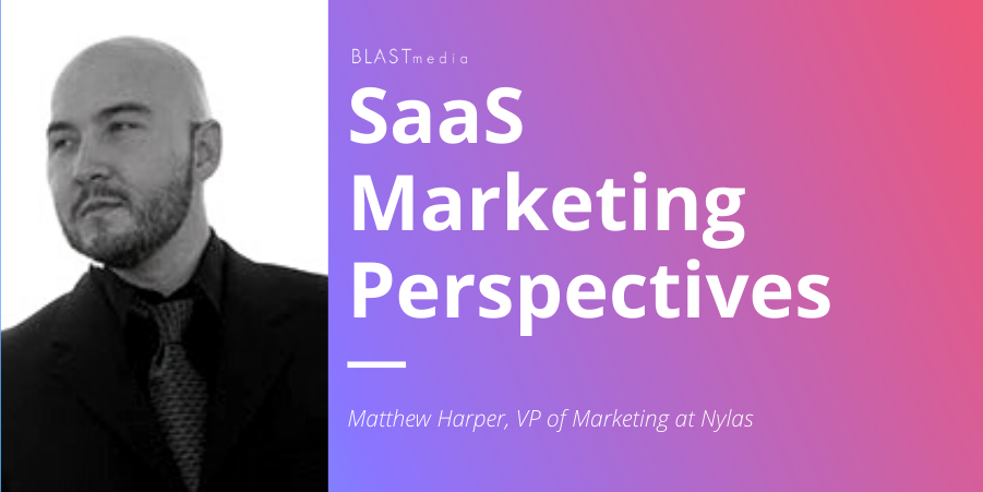 SaaS Marketing Perspectives: Matthew Harper, VP of Marketing at Nylas