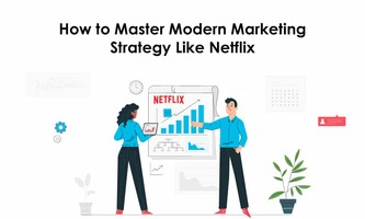 How to Master Modern Marketing Strategy Like Netflix
