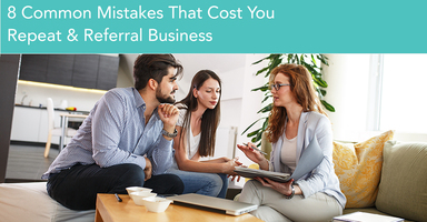 8 Common Mistakes That Cost Real Estate Agents Repeat and Referral Business