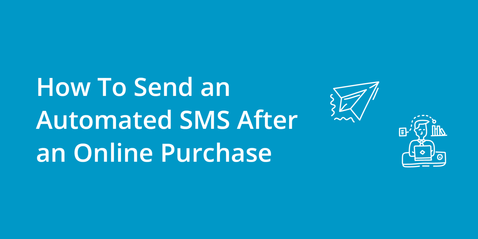 How To Send an Automated SMS After an Online Purchase