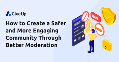 How to Create a Safer and More Engaging Community Through Better Moderation