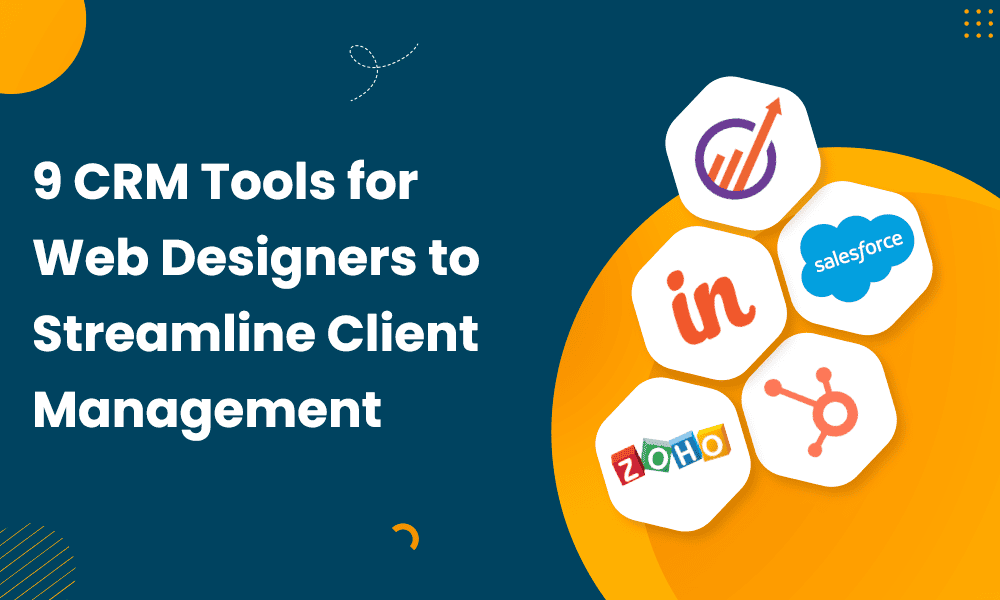 9 CRM TOOLS FOR WEB DESIGNERS TO STREAMLINE CLIENT MANAGEMENT