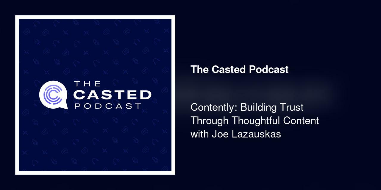 Contently: Building Trust Through Thoughtful Content with Joe Lazauskas