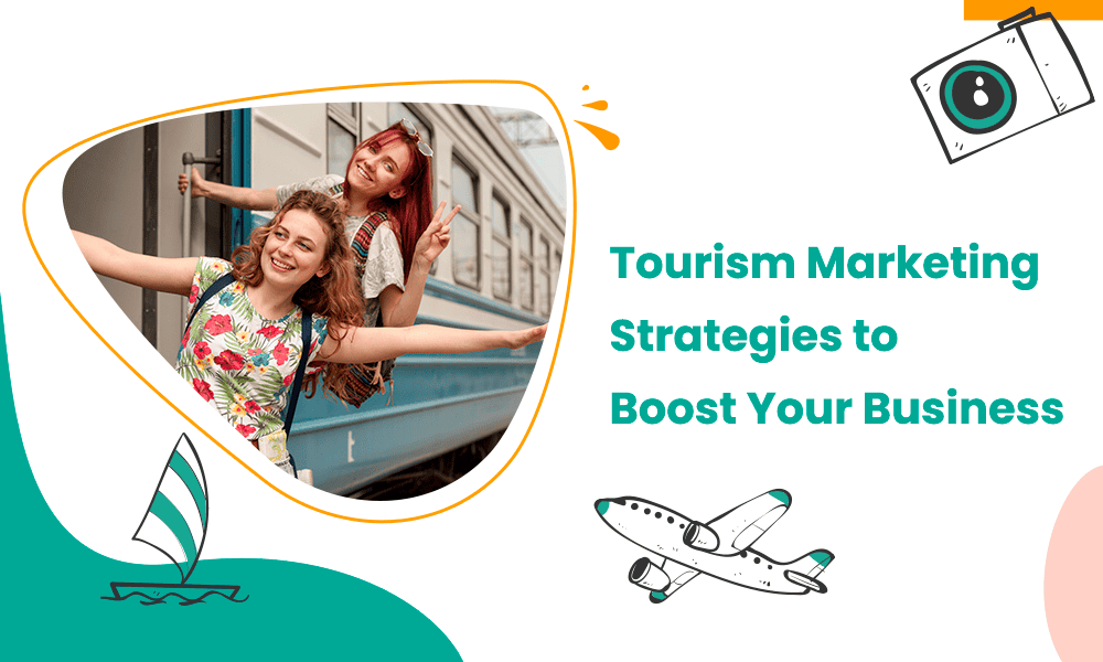 Tourism Marketing Strategies to Boost Your Business