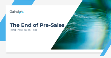 The End of Pre-sales (and Post-sales Too) | Customer Success and Product Experience Software | Gainsight