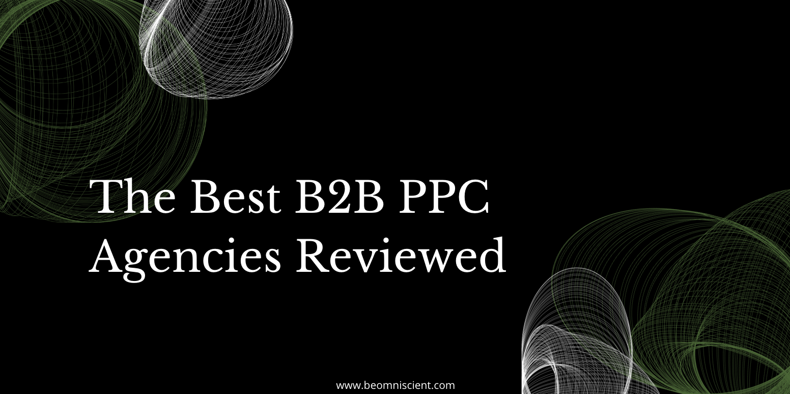 The 6 Best B2B PPC Agencies in 2022