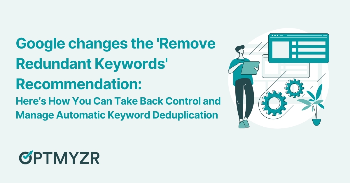 Google's Changes the 'Remove Redundant Keywords' Recommendation: Here's How You Can Manage Automatic Keyword Deduplication Now