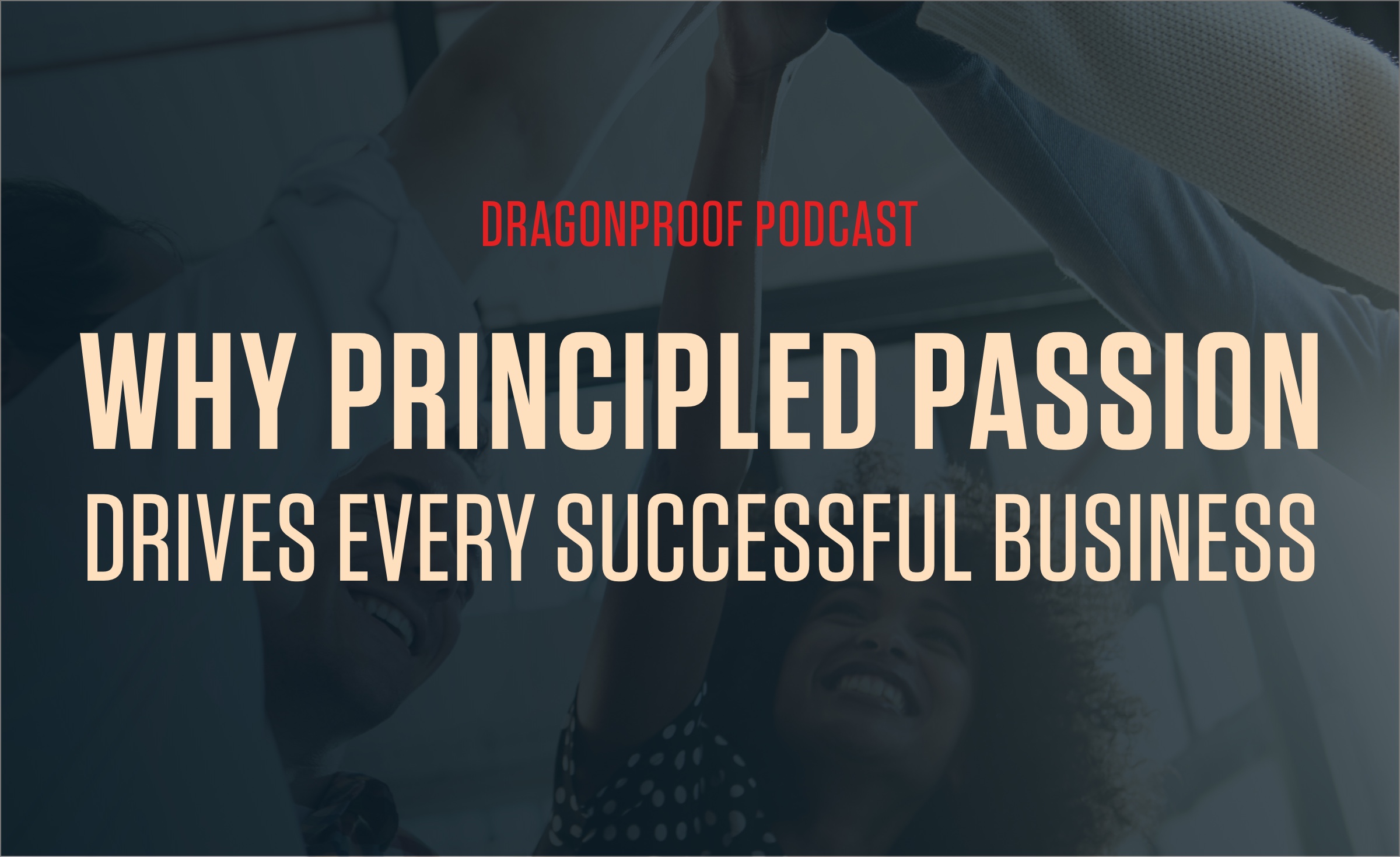 Why Principled Passion Drives Every Successful Business