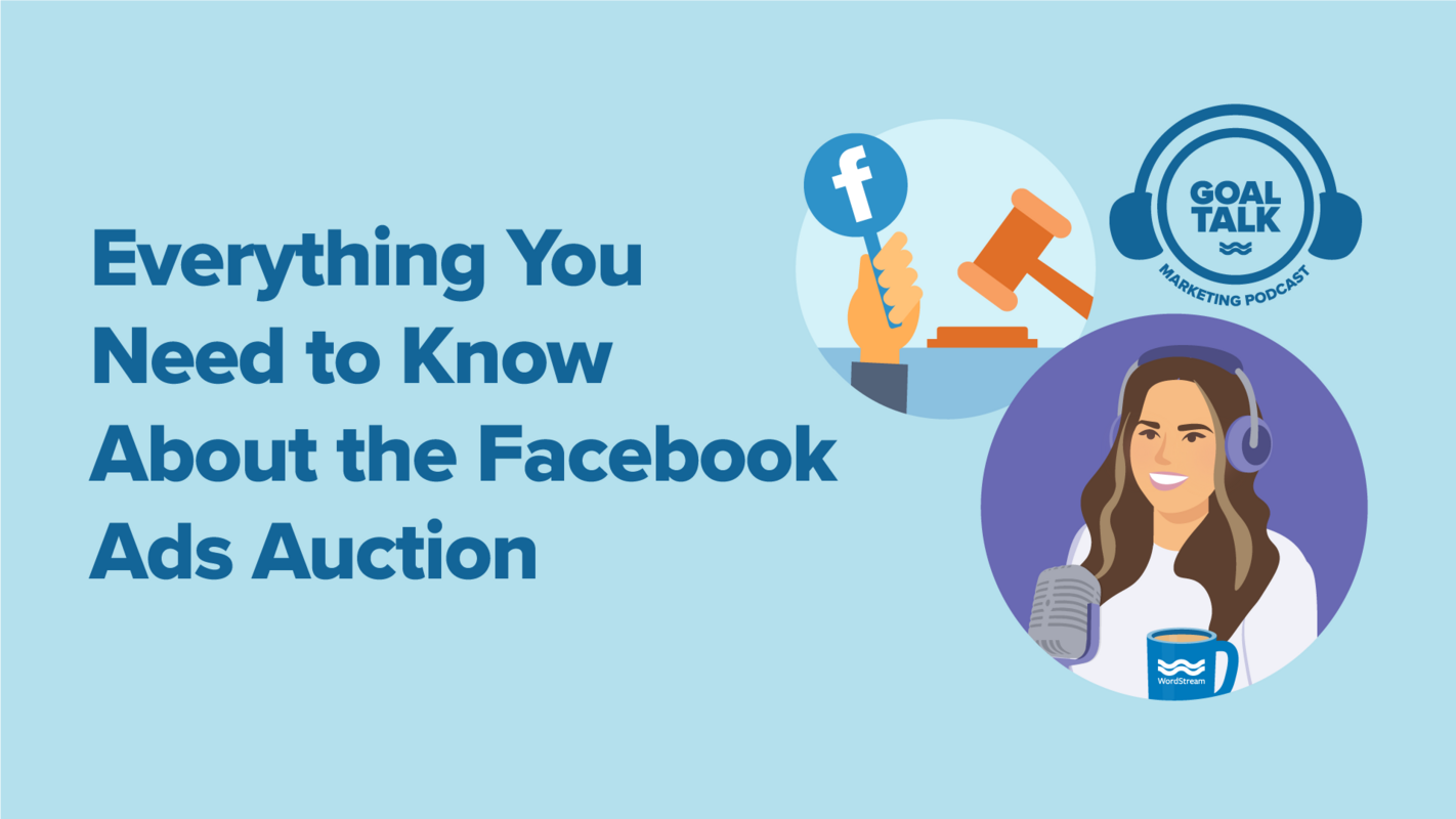Goal Talk Podcast Episode 9: Everything You Need to Know About the Facebook Ads Auction