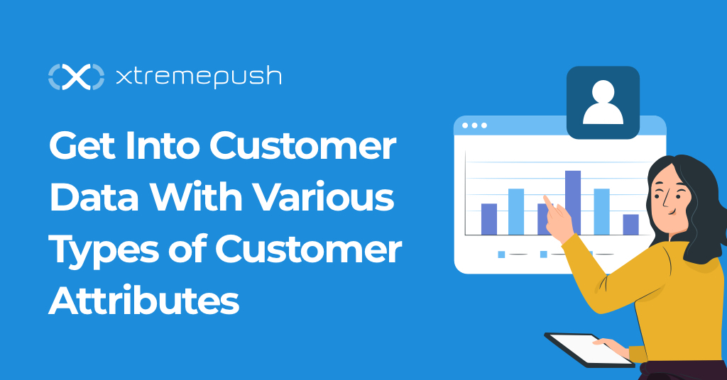 Get Into Customer Data With Various Types of Customer Attributes