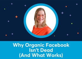 Why Organic Facebook Isn't Dead (And What Works) (Dorien Morin-van Dam)