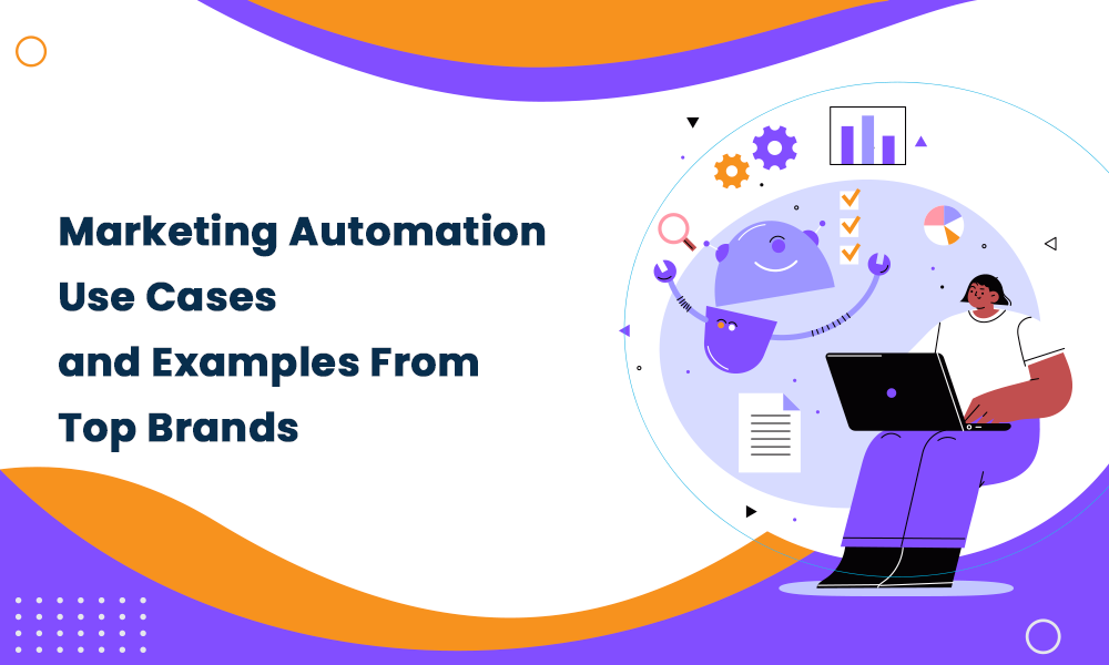 Marketing Automation Use Cases & Examples From Top Brands