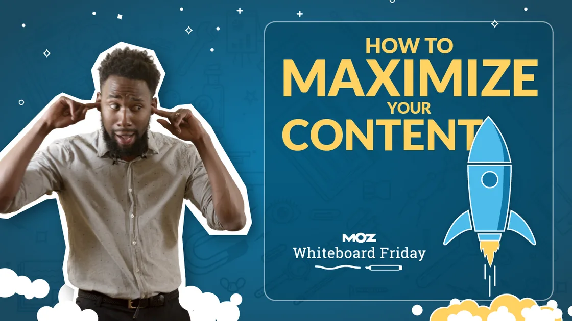 How to Maximize Your Content - Whiteboard Friday