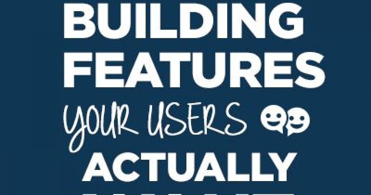 8 Steps to Building Features Your Users Actually Want
