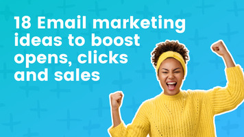 18 Email marketing ideas to boost opens, clicks and sale