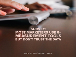 Survey: Most Marketers Use 6+ Measurement Tools But Don't Trust the Data