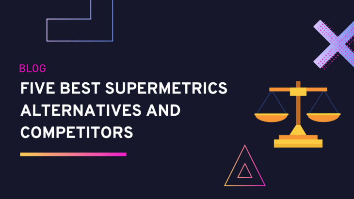 Five Best Supermetrics Alternatives And Competitors in 2022