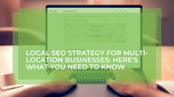 Local SEO Strategy for Multi-Location Businesses: Here's What You Need to Know