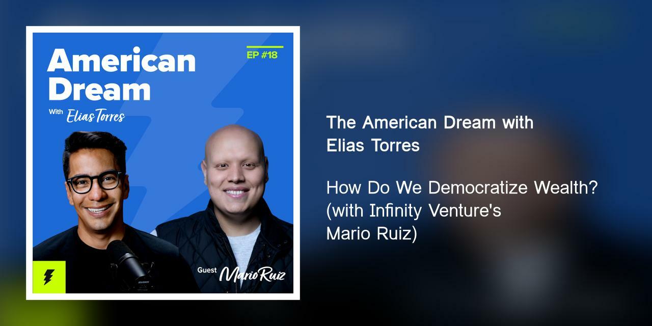 How Do We Democratize Wealth? (with Infinity Venture's Mario Ruiz)