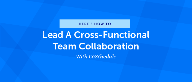 3 Proven Ways To Ease Cross-Functional Team Collaboration