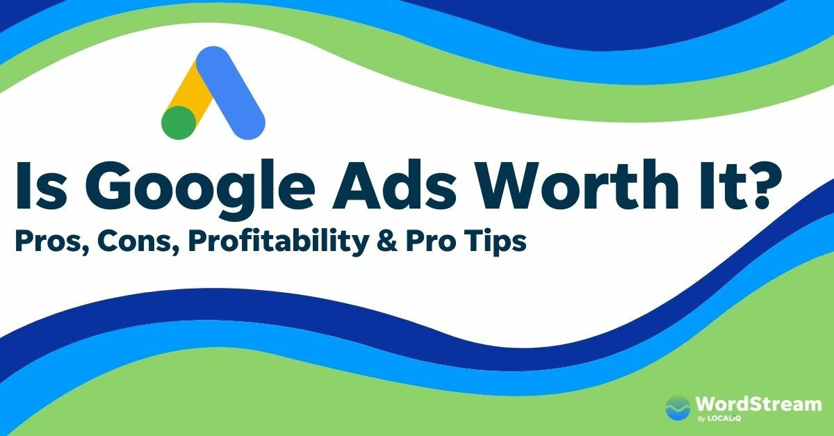 Is Google Ads Worth It? 10 Pros, Cons, Profitability & Pro Tips