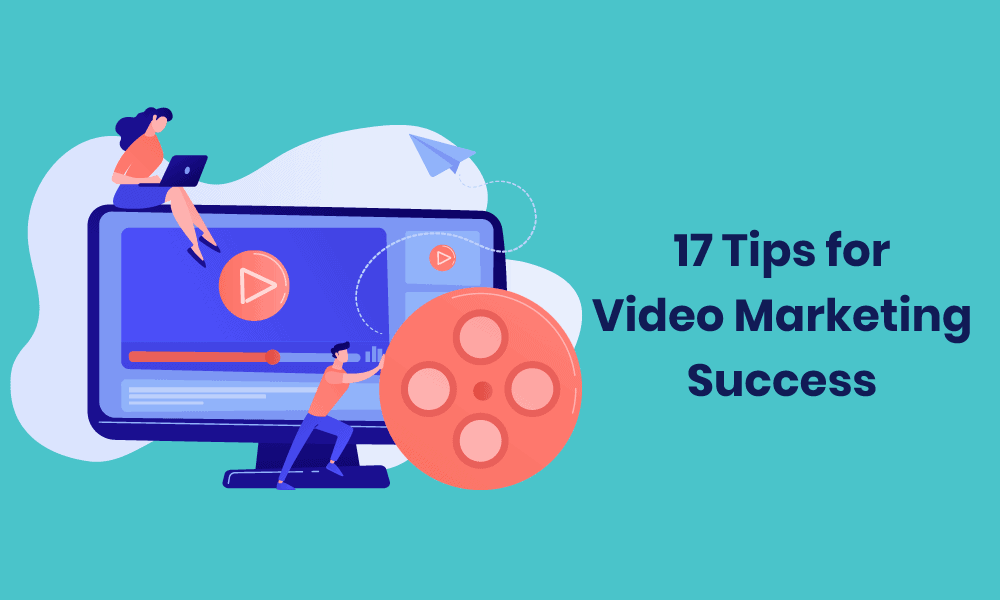 17 Tips for Video Marketing Success (Updated)