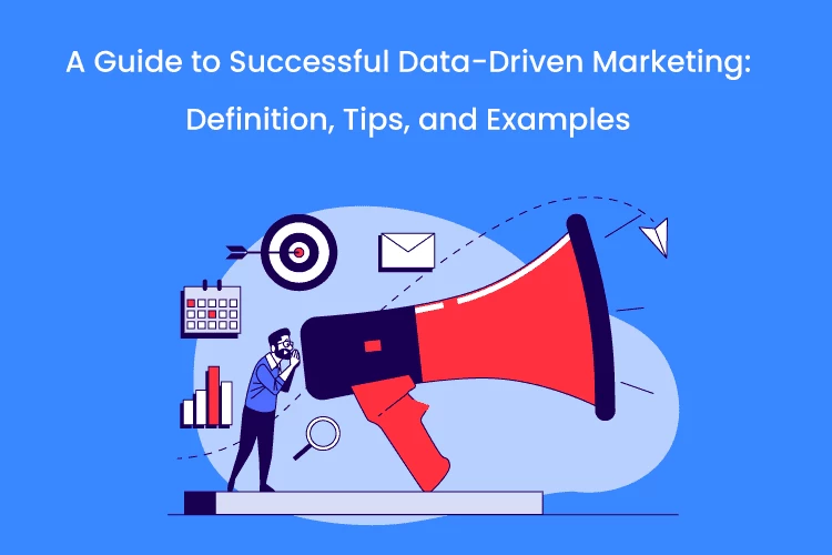 A Guide to Successful Data-Driven Marketing: Definition, Tips, and Examples