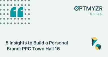 5 Insights to Build a Personal PPC Brand: PPC Town Hall 16