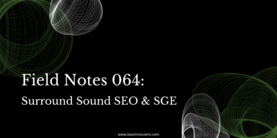 Field Notes #64: Surround Sound SEO & SGE