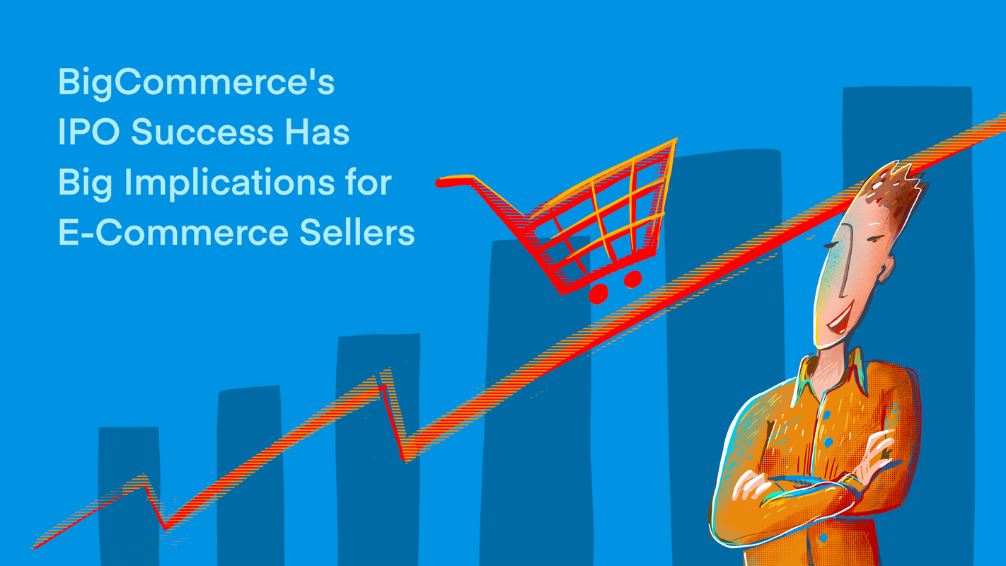 BigCommerce's IPO Success Has Big Implications for E-Commerce Sellers