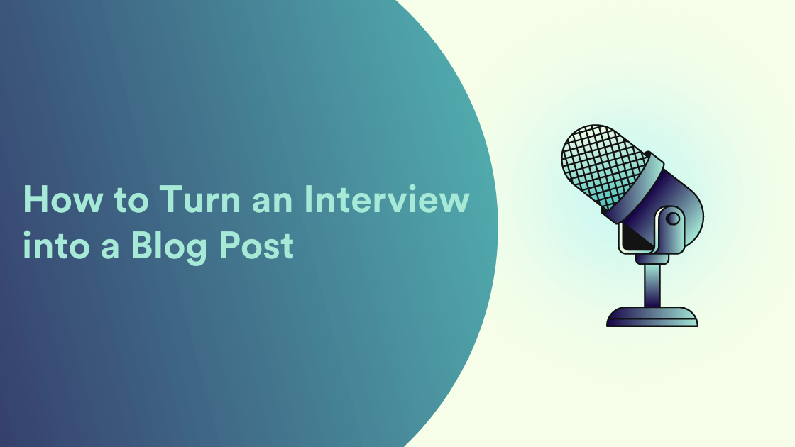 How to Turn an Interview into a Blog Post