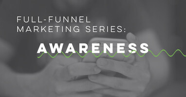 Full-funnel marketing series: Awareness