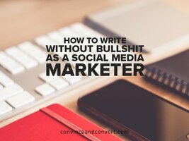 How to Write Without Bullshit as a Social Media Marketer