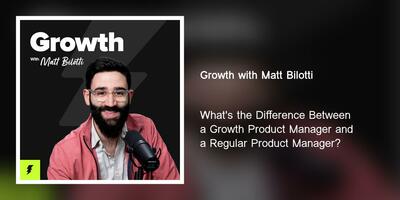 What's the Difference Between a Growth Product Manager and a Regular Product Manager?