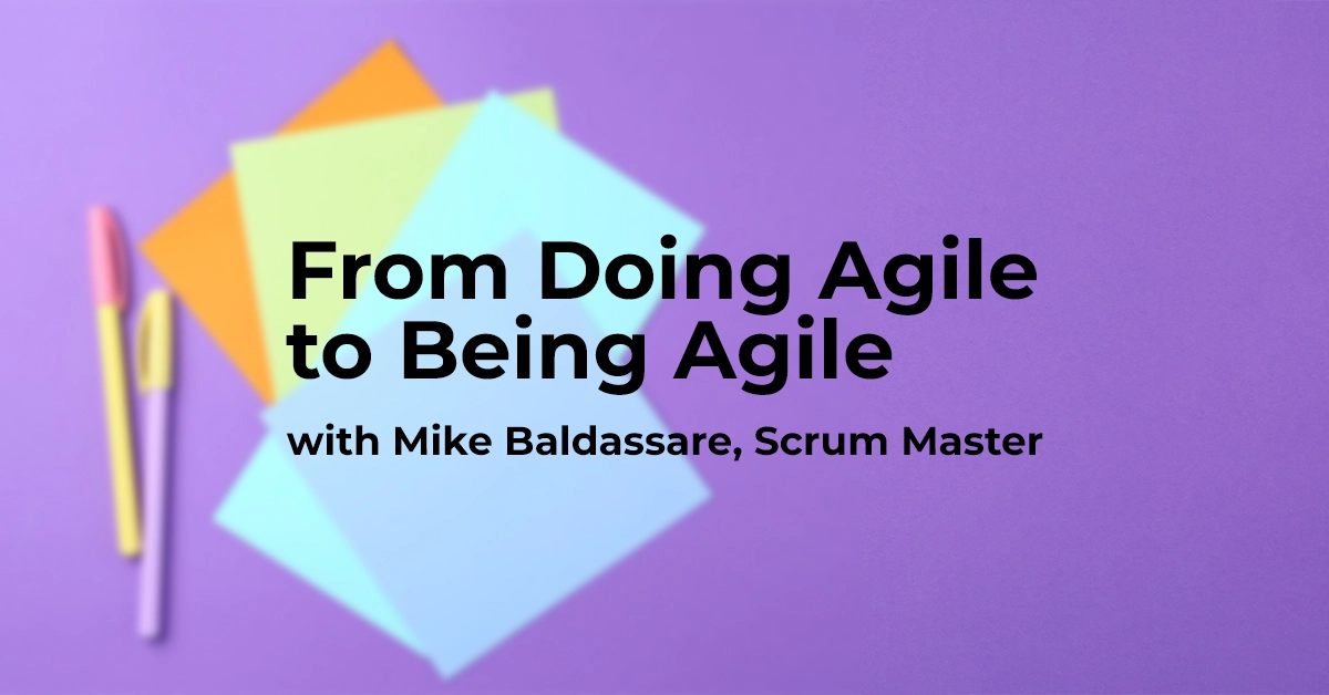From doing agile to being agile with Mike Baldassare