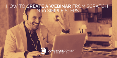 How ​to​ ​Create a​ ​Webinar from Scratch in 10 Simple Steps