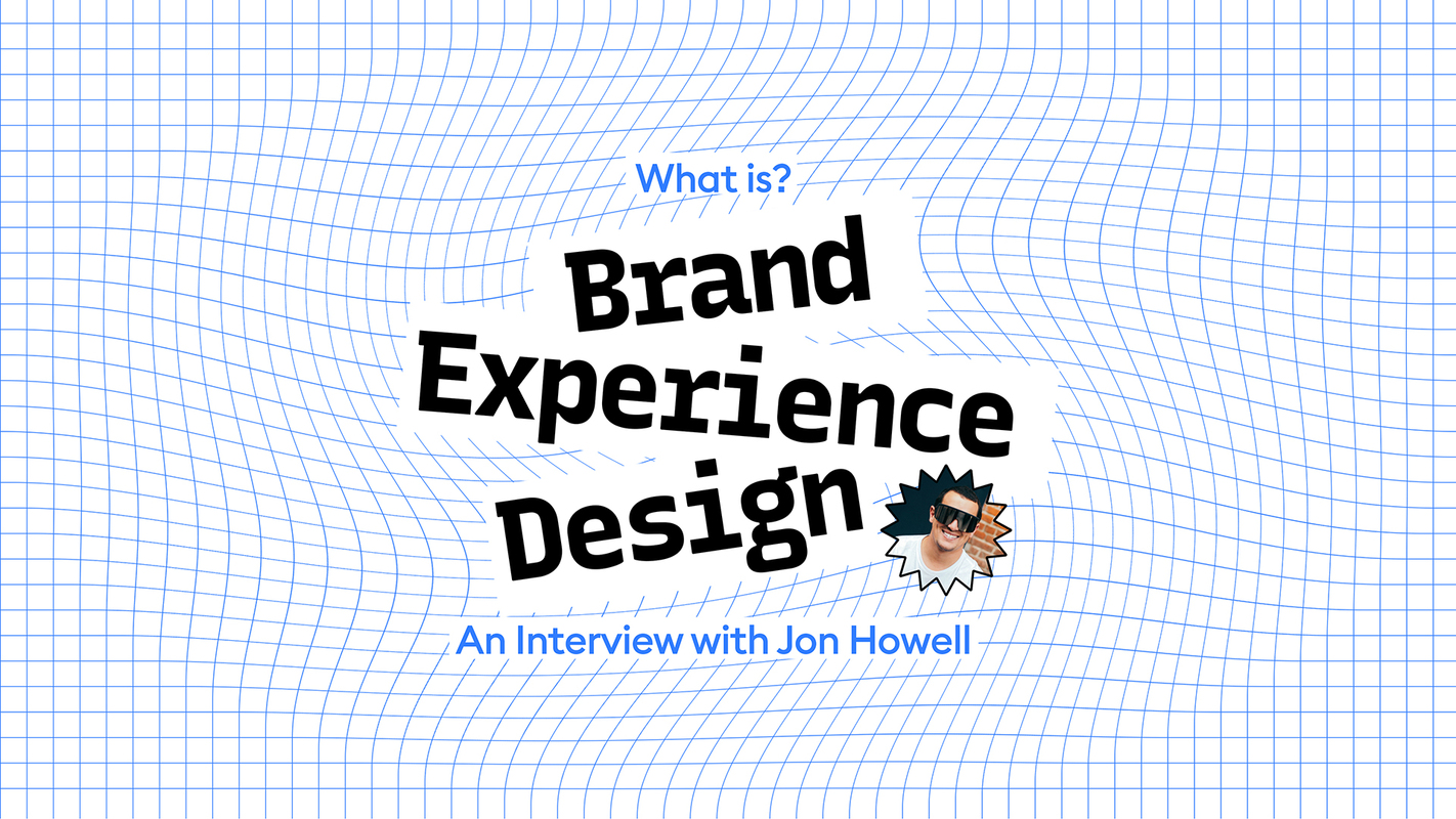 What is Brand Experience Design? An Interview with Jon Howell