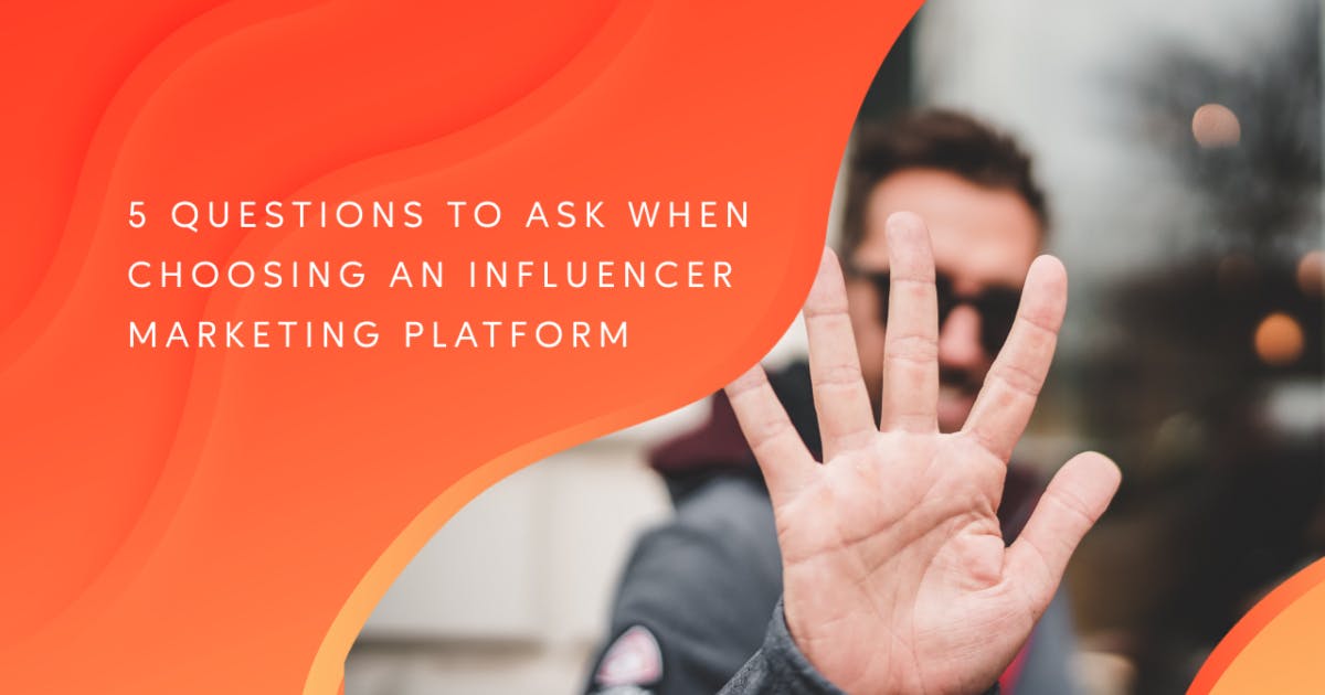 5 Questions to ask when choosing an influencer marketing platform