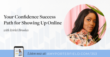 EPISODE 353  Your Confidence Success Path for Showing Up Online with Ivirlei Brookes