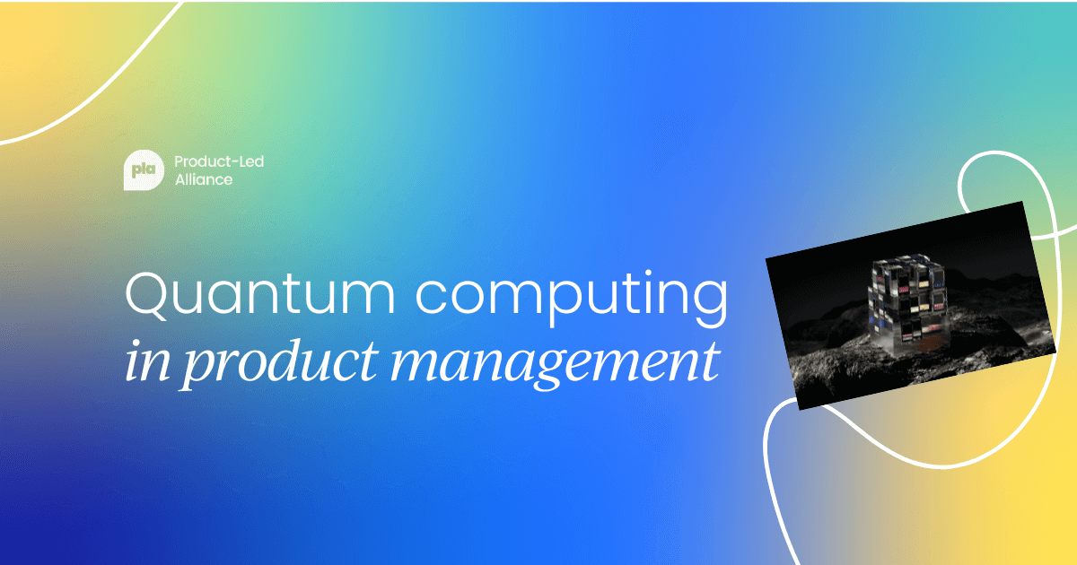 Quantum leap: How quantum computing will shape product management