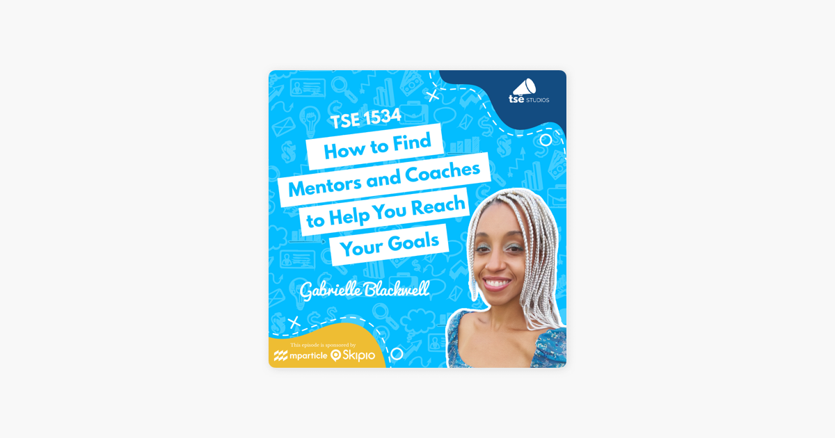 Gabrielle Blackwell | How to Find Mentors and Coaches to Help You Reach Your Goals