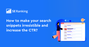 How CTR impacts SEO and how to improve the search snippet