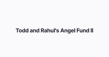 Todd and Rahul's Angel Fund II